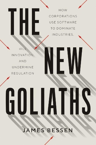 Бумажная книга «The New Goliaths: How Corporations Use Software to Dominate Industries, Kill Innovation, and Undermine Regulation», автор Джеймс Бессен - фото №1