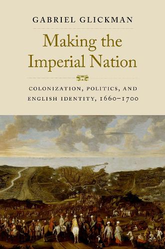 Бумажная книга «Making the Imperial Nation: Colonization, Politics, and English Identity, 1660-1700», автор Габриэль Гликман - фото №1