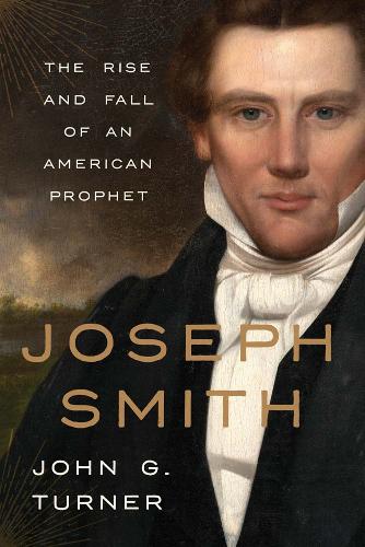 Паперова книга «Joseph Smith: The Rise and Fall of an American Prophet», автор Джон Г. Тернер - фото №1