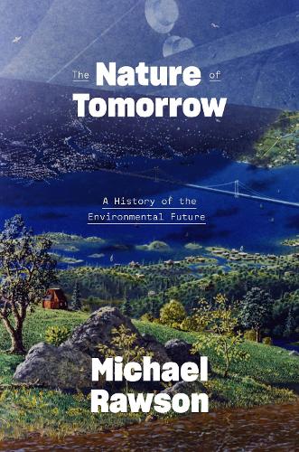 Бумажная книга «The Nature of Tomorrow: A History of the Environmental Future», автор Майкл Роусон - фото №1