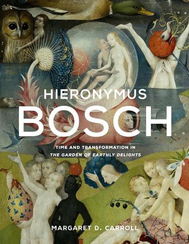 Бумажная книга «Hieronymus Bosch: Time and Transformation in The Garden of Earthly Delights», автор Маргарет Д. Кэрролл - фото №1