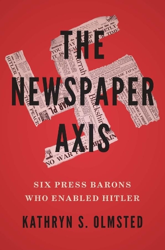 Паперова книга «The Newspaper Axis: Six Press Barons Who Enabled Hitler», автор Кетрін С. Олмстед - фото №1