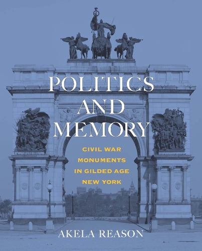 Бумажная книга «Politics and Memory: Civil War Monuments in Gilded Age New York», автор Акела Ризон - фото №1