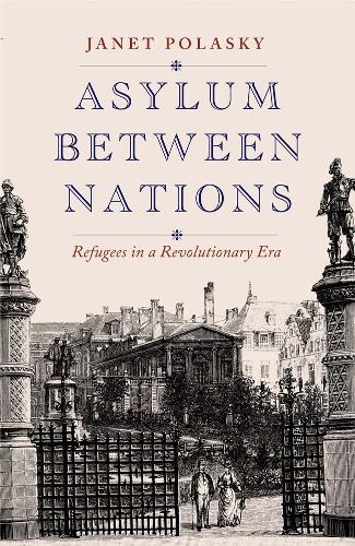 Бумажная книга «Asylum between Nations: Refugees in a Revolutionary Era», автор Джанет Поласки - фото №1