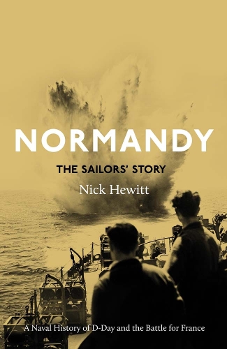 Бумажная книга «Normandy: the Sailors' Story: A Naval History of D-Day and the Battle for France», автор Ник Хьюитт - фото №1