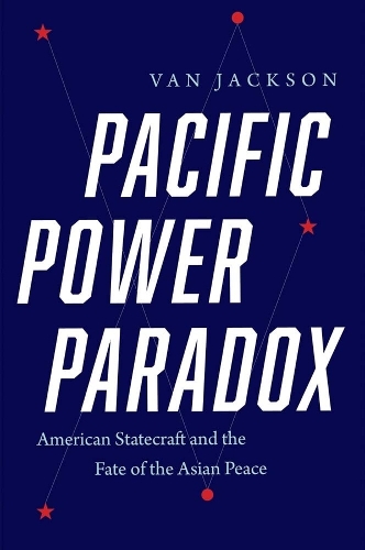 Бумажная книга «Pacific Power Paradox: American Statecraft and the Fate of the Asian Peace», автор Ван Джексон - фото №1