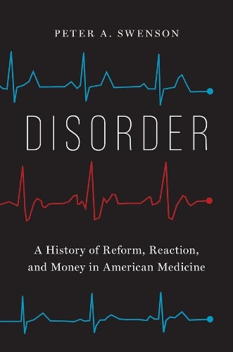 Бумажная книга «Disorder: A History of Reform, Reaction, and Money in American Medicine», автор Питер А. Свенсон - фото №1