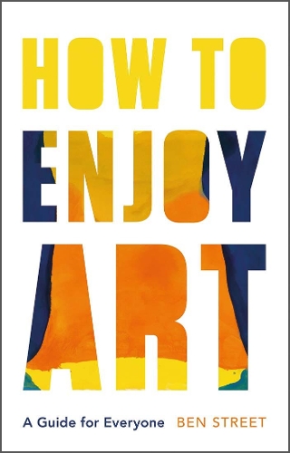 Бумажная книга «How to Enjoy Art: A Guide for Everyone», автор Бен Стрит - фото №1