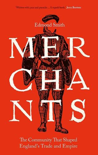 Бумажная книга «Merchants: The Community That Shaped England's Trade and Empire, 1550-1650», автор Эдмонд Смит - фото №1