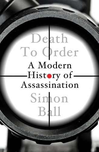 Бумажная книга «Death to Order: A Modern History of Assassination», автор Саймон Болл - фото №1