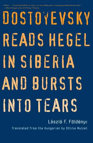 Бумажная книга «Dostoyevsky Reads Hegel in Siberia and Bursts into Tears», автор Ласло Ф. Фолдени - фото №1