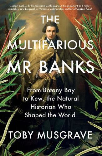 Паперова книга «The Multifarious Mr. Banks: From Botany Bay to Kew, The Natural Historian Who Shaped the World», автор Тобі Масґрейв - фото №1