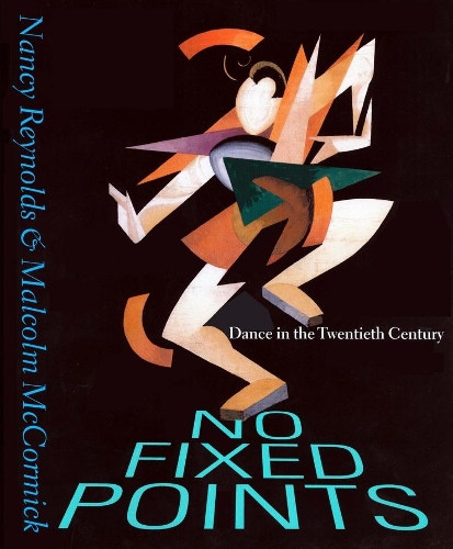 Бумажная книга «No Fixed Points: Dance in the Twentieth Century», авторов Малкольм Маккормик, Нэнси Рейнольдс - фото №1