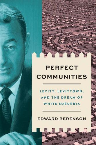 Паперова книга «Perfect Communities: Levitt, Levittown, and the Dream of White Suburbia», автор Едвард Беренсон - фото №1