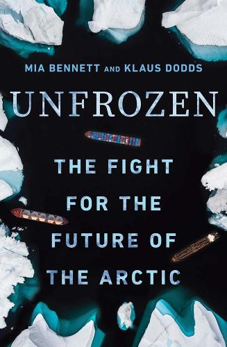 Бумажная книга «Unfrozen: The Fight for the Future of the Arctic», авторов Клаус Доддс, Миа Беннетт - фото №1