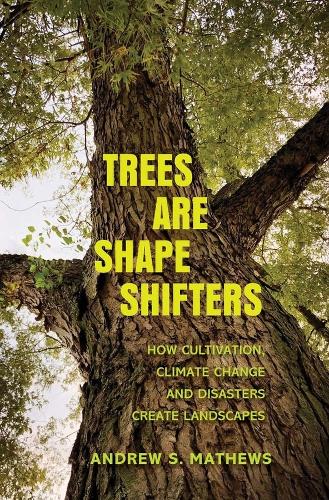 [object Object] «Trees Are Shape Shifters: How Cultivation, Climate Change, and Disaster Create Landscapes», автор Ендрю С. Метьюз - фото №1