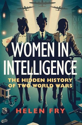 Бумажная книга «Women in Intelligence: The Hidden History of Two World Wars», автор Хелен Фрай - фото №1