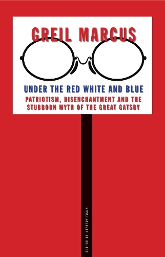 Бумажная книга «Under the Red White and Blue: Patriotism, Disenchantment and the Stubborn Myth of the Great Gatsby», автор Грейл Маркус - фото №1