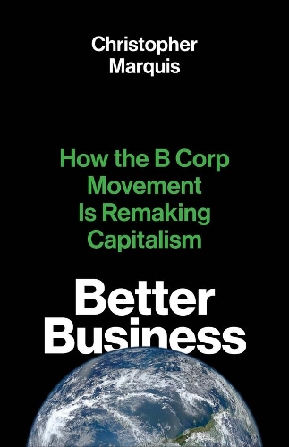 Бумажная книга «Better Business: How the B Corp Movement Is Remaking Capitalism», автор Кристофер Маркиз - фото №1