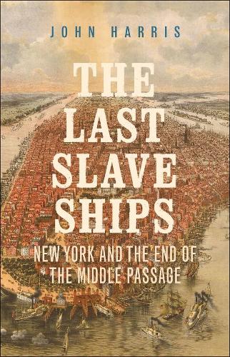 Бумажная книга «The Last Slave Ships: New York and the End of the Middle Passage», автор Джон Харрис - фото №1