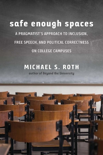 Паперова книга «Safe Enough Spaces: A Pragmatist's Approach to Inclusion, Free Speech, and Political Correctness on College Campuses», автор Майкл С. Рот - фото №1