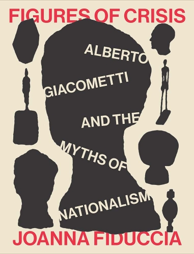 Бумажная книга «Figures of Crisis: Alberto Giacometti and the Myths of Nationalism», автор Джоанна Фидучча - фото №1