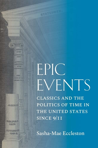 Бумажная книга «Epic Events: Classics and the Politics of Time in the United States since 9/11», автор Саша-Мэй Экклстон - фото №1