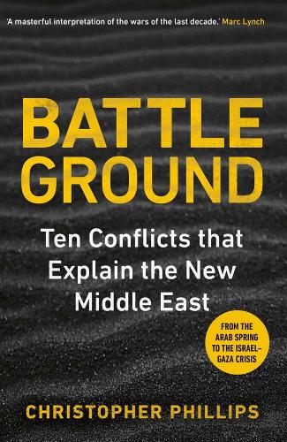 Паперова книга «Battleground: 10 Conflicts that Explain the New Middle East», автор Крістофер Філліпс - фото №1