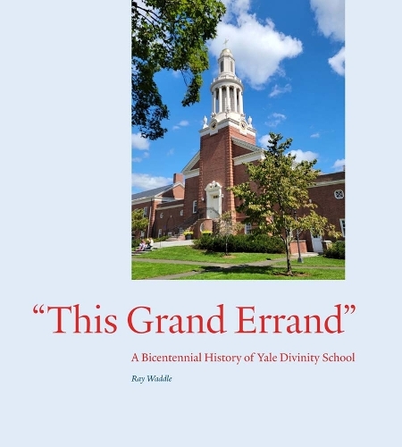 [object Object] «"This Grand Errand": A Bicentennial History of Yale Divinity School», автор Рэй Уоддл - фото №1