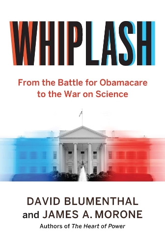 Бумажная книга «Whiplash: From the Battle for Obamacare to the War on Science», авторов Дэвид Блюменталь, Джеймс А. Мороне - фото №1