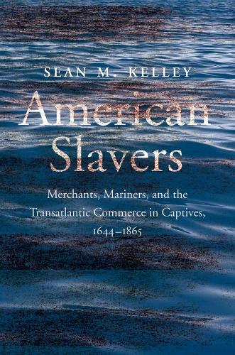 Бумажная книга «American Slavers: Merchants, Mariners, and the Transatlantic Commerce in Captives, 1644-1865», автор Шон М. Келли - фото №1