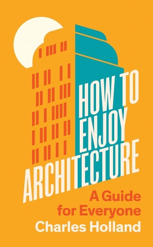 Бумажная книга «How to Enjoy Architecture: A Guide for Everyone», автор Чарльз Холланд - фото №1
