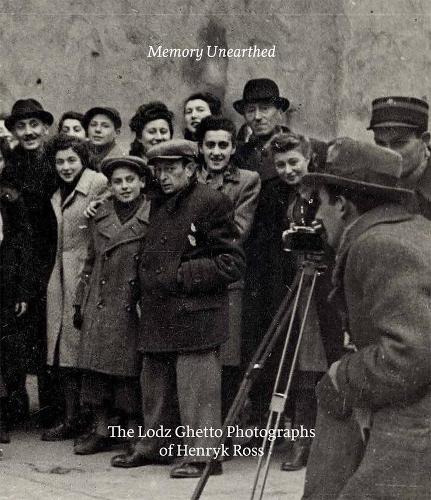 Бумажная книга «Memory Unearthed: The Lodz Ghetto Photographs of Henryk Ross», авторов Бернис Эйзенштейн, Эрик Бек Рубин, Майкл Митчелл - фото №1