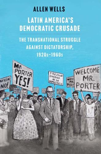 Бумажная книга «Latin America's Democratic Crusade: The Transnational Struggle against Dictatorship, 1920s-1960s», автор Аллен Уэллс - фото №1