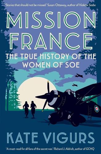 Бумажная книга «Mission France: The True History of the Women of SOE», автор Кейт Вигурс - фото №1