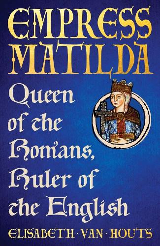 Бумажная книга «Empress Matilda: Queen of the Romans, Ruler of the English», автор Элизабет Ван Хаутс - фото №1