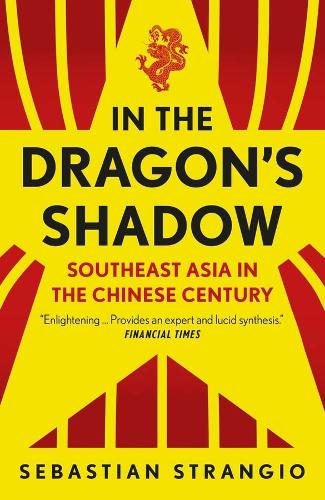 Бумажная книга «In the Dragon's Shadow: Southeast Asia in the Chinese Century», автор Себастьян Странджио - фото №1