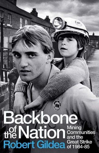 Бумажная книга «Backbone of the Nation: Mining Communities and the Great Strike of 1984-85», автор Роберт Гилдеа - фото №1