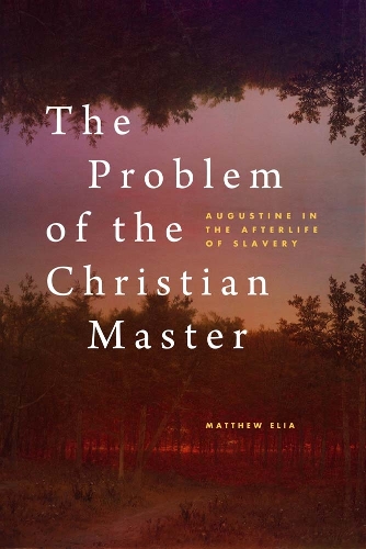 Паперова книга «The Problem of the Christian Master: Augustine in the Afterlife of Slavery» - фото №1