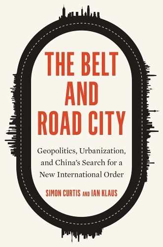 Бумажная книга «The Belt and Road City: Geopolitics, Urbanization, and China’s Search for a New International Order», автор Ян Клаус - фото №1
