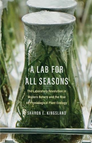 [object Object] «A Lab for All Seasons: The Laboratory Revolution in Modern Botany and the Rise of Physiological Plant Ecology», автор Шерон Е. Кінгсленд - фото №1
