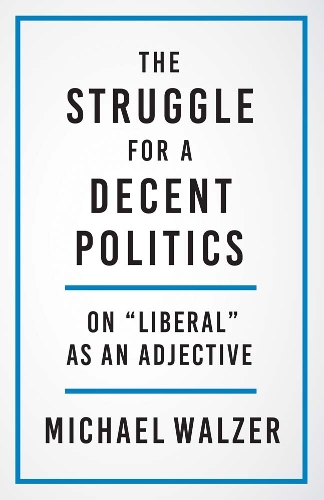Бумажная книга «The Struggle for a Decent Politics: On "Liberal" as an Adjective», автор Майкл Вальзер - фото №1