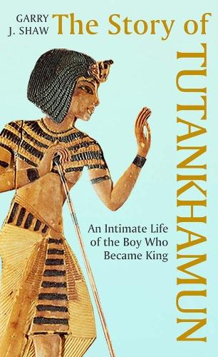 Бумажная книга «The Story of Tutankhamun: An Intimate Life of the Boy who Became King», автор Гарри Дж. Шоу - фото №1