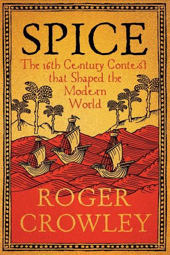 Паперова книга «Spice: The 16th-Century Contest that Shaped the Modern World», автор Роджер Кроулі - фото №1