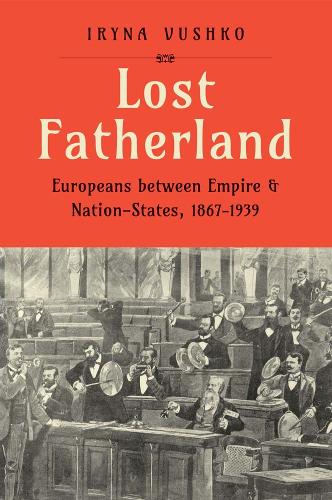 Бумажная книга «Lost Fatherland: Europeans between Empire and Nation-States, 1867-1939», автор Ирина Вушко - фото №1