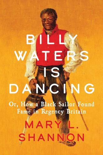 Бумажная книга «Billy Waters is Dancing: Or, How a Black Sailor Found Fame in Regency Britain» - фото №1