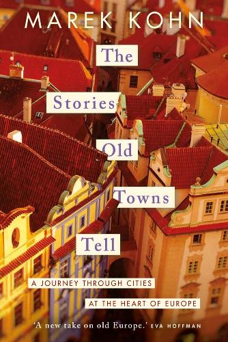 Бумажная книга «The Stories Old Towns Tell: A Journey through Cities at the Heart of Europe», автор Марек Кон - фото №1