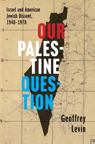 Бумажная книга «Our Palestine Question: Israel and American Jewish Dissent, 1948-1978», автор Джеффри Левин - фото №1