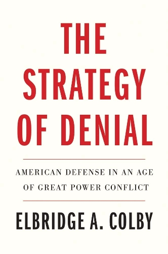 Паперова книга «The Strategy of Denial: American Defense in an Age of Great Power Conflict», автор Елбрідж А. Колбі - фото №1
