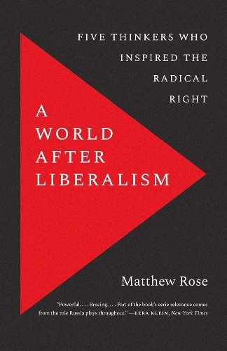 Паперова книга «A World after Liberalism: Five Thinkers Who Inspired the Radical Right», автор Метью Роуз - фото №1